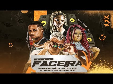 GREGO PESADÃO, MC MYRES E LARYSSA REAL - ELA É FACEIRA