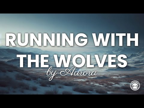 Aurora - Running With The Wolves (Lyrics)