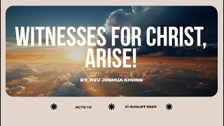 Witnesses for Christ, ARISE! | Rev Joshua Khong