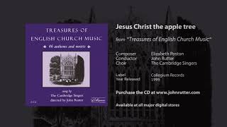 Jesus Christ the apple tree - Elizabeth Poston, John Rutter, The Cambridge Singers