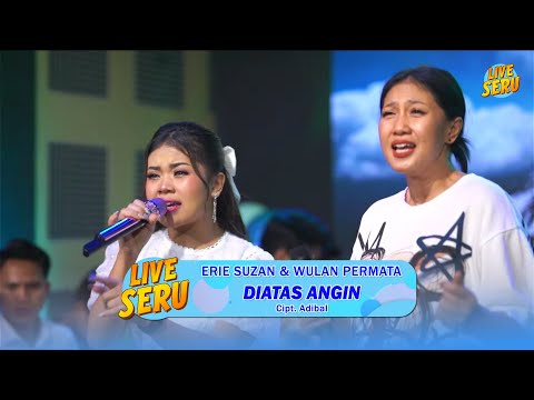 Erie Suzan & Wulan - Diatas Angin | Live SERU Edisi Ulang Tahun Adibal