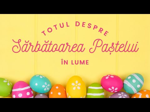 SĂRBĂTOAREA PAȘTELUI | Tradiții și obiceiuri de Paște din lume