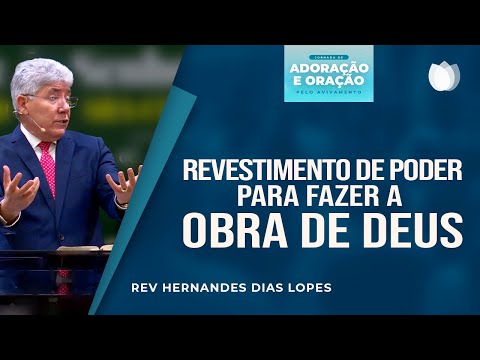 REVESTIMENTO DE PODER PARA FAZER A OBRA DE DEUS! | Rev. Hernandes Dias Lopes | IPP