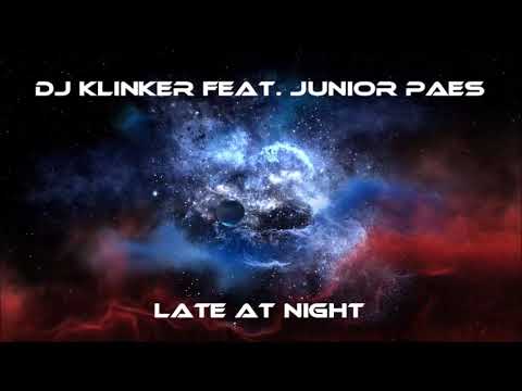 DJ KLINKER feat. JUNIOR PAES - LATE AT NIGHT (Remix)