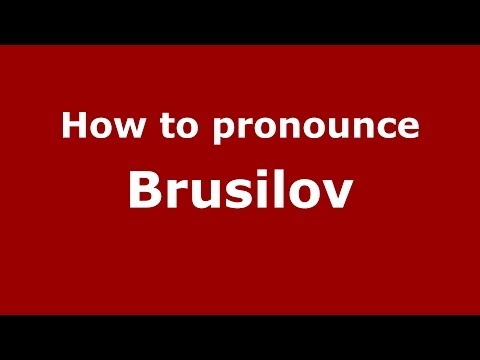 How to pronounce Brusilov (Russian/Russia) - PronounceNames.com