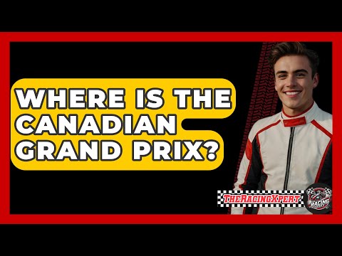 Where Is The Canadian Grand Prix? - The Racing Xpert