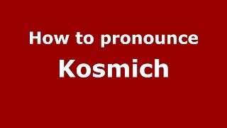How to pronounce Kosmich