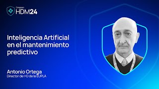Inteligencia Artificial en el mantenimiento predictivo con Antonio Ortega de Seas