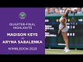 Madison Keys vs Aryna Sabalenka: Quarter-Finals Highlights | Wimbledon 2023