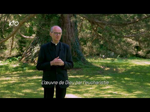 L’oeuvre de Dieu par l’eucharistie