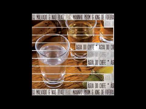 Água do Chefe Dj Malvado & Nad Beatz Feat.  Maninho Pibom & King De Fofeira