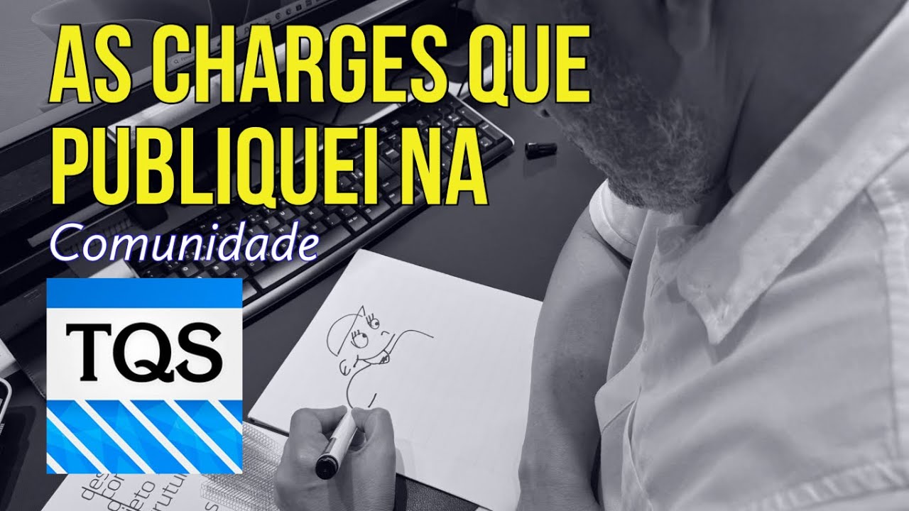 As charges que publiquei na Comunidade TQS 01