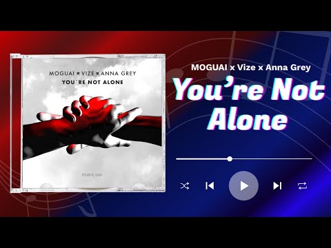MOGUAI, Vize & Anna Grey - You're Not Alone (Extended)