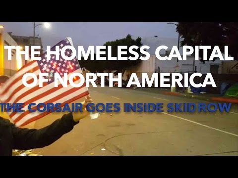 The Homeless Capital of North America: The Corsair inside Skid Row