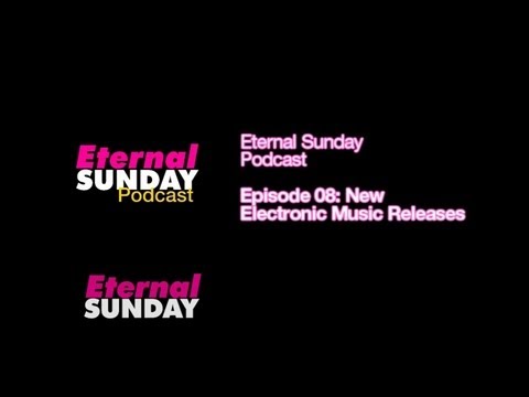Eternal Sunday Podcast Episode 08: More Electronic Music Releases [02-2013]