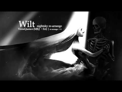【Remix/Re-arrangement】VerseQuence - Wilt (nightsky re-arrange)