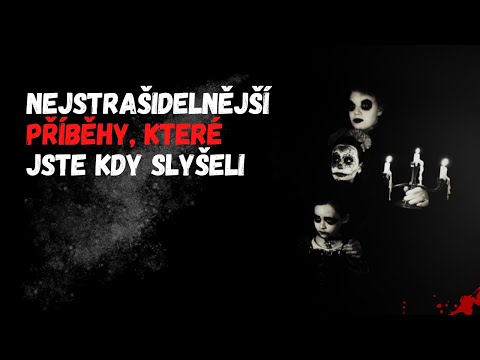 NEJSTRAŠIDELNĚJŠÍ PŘÍBĚHY, KTERÉ JSTE KDY SLYŠELI | CREEPYPASTA/DĚSIVÝ PŘÍBĚH [CZ]