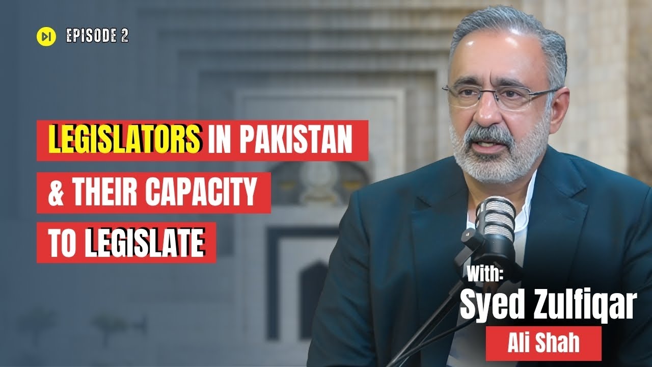 Legislators in Pakistan & their Capacity to Legislate |A Discussion with Syed Zulfiqar Ali Shah |EP2