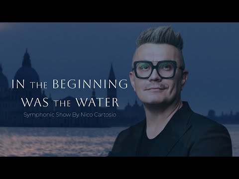In the Beginning was the Water – Symphonic show by Nico Cartosio