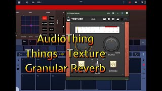 Video thumbnail for AudioThing - Things Texture - Granular Reverb - Featuring Drambo - Walkthrough for the iPad by The Sound Test Room