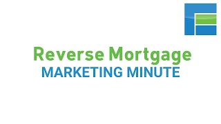 Reverse Mortgage Marketing Minute