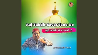Download lagu Aaj Takdir Savar Jane Do Mujhe Ajmer Me Mar Jane D... mp3