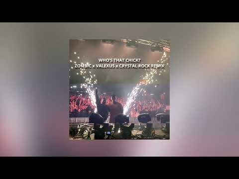 WHO'S THAT CHICK? (ZOMBIC x VALEXUS x CRYSTAL ROCK REMIX)