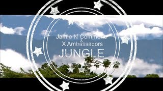 Jungle - Jamie N. Commons & X Ambassadors (Lyrics)