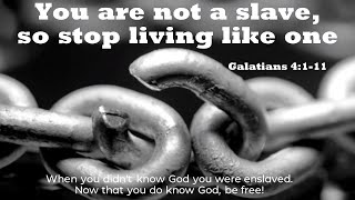 You Are Not A Slave - Galations 3:23-4:11