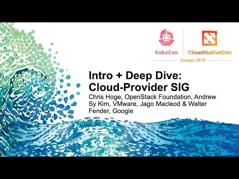 Intro + Deep Dive: Cloud-Provider SIG - Chris Hoge, Andrew Sy Kim, & Jago Macleod