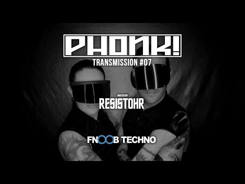 PHONK! TRANSMISSION 07 @ FNOOB TECHNO RADIO – POWERED BY RESISTOHR – 10.09.18