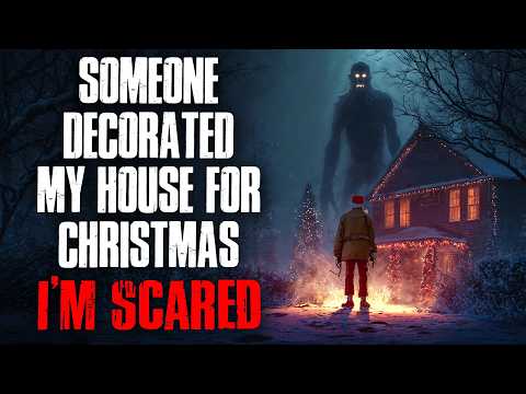 "Someone Decorated My House for Christmas” Creepypasta