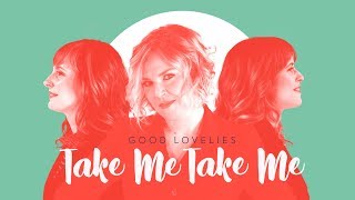 Good Lovelies - &quot;Take Me, Take Me&quot; (Official Video)