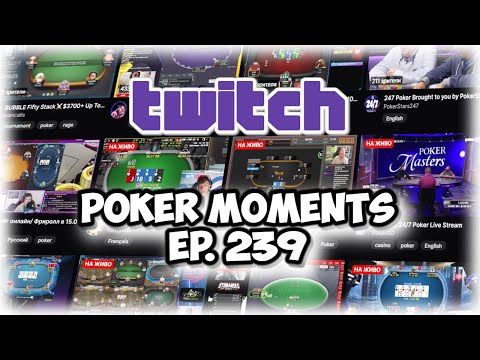 The Best Poker Moments From Twitch - Episode 239