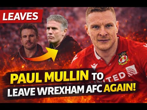 BREAKING | WREXHAM AFC TRANSFER NEWS |  PAUL MULLIN TO LEAVE WREXHAM AFC....  AGAIN!