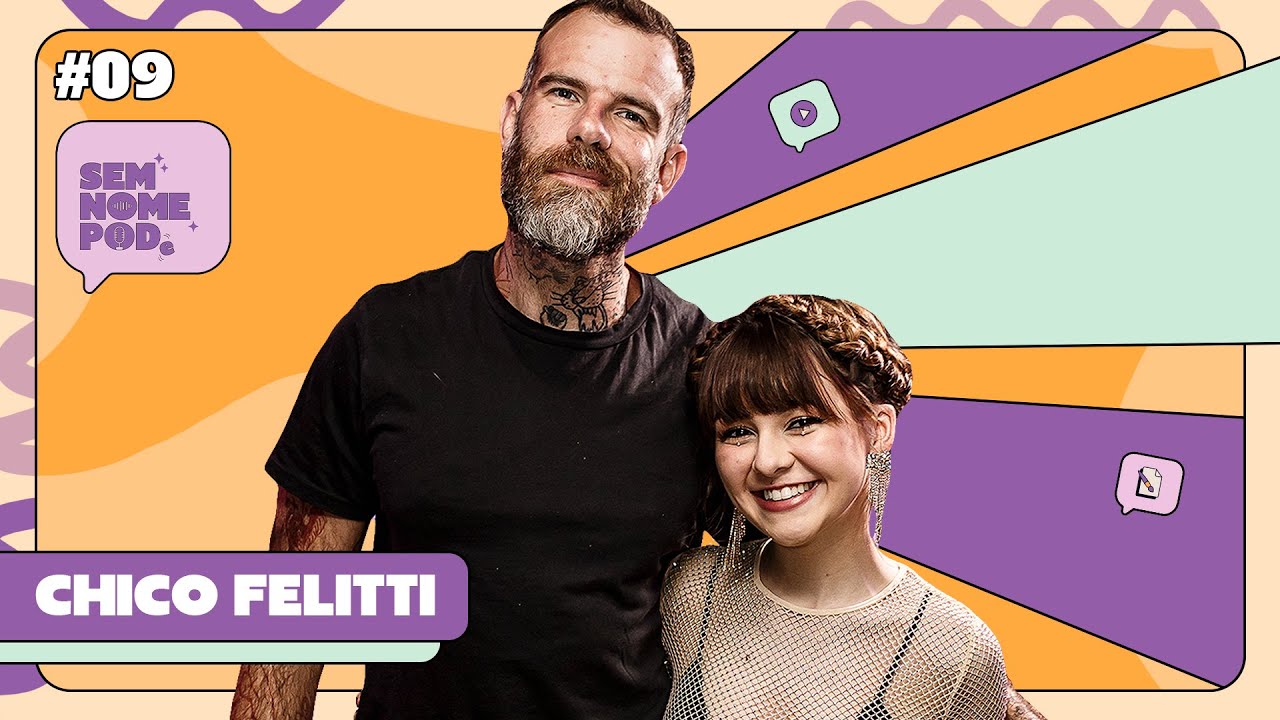 CHICO FELITTI [PERSONAGENS DA VIDA REAL] | SEM NOME PODE #09