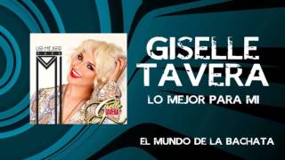 Giselle Tavera - Lo Mejor para Mi - #BACHATA 2016