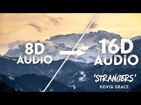 Kenya Grace - Strangers [16D AUDIO | NOT 8D]🎧