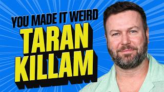 Taran Killam Gets Weird & Hilarious | You Made It Weird