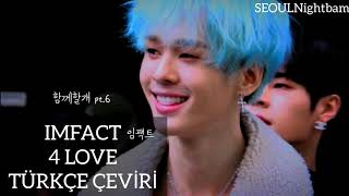 [Türkçe Çeviri] Imfact (임팩트) 4 LOVE  함께할개 pt.6