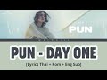 PUN - DAY ONE [Lyrics Thai+Rom+Eng Sub]