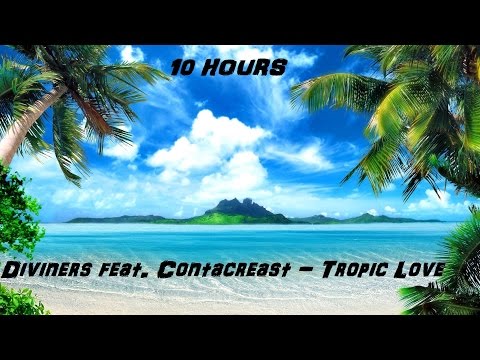 Diviners feat. Contacreast - Tropic Love 10 hours