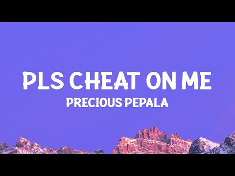 @PreciousPepala  - Pls Cheat On Me (Lyrics)