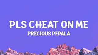 @PreciousPepala  - Pls Cheat On Me (Lyrics)