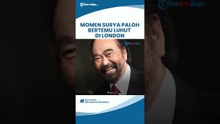 Momen Pertemuan Surya Paloh dan Luhut di London, Wakil Ketua Nasdem: Pertemuan Baik untuk Bangsa