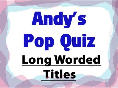 Pop Quiz 140 - 10 Long Worded Titles, Name Them