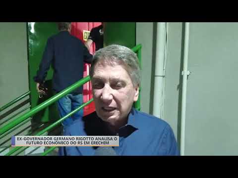 EX-GOVERNADOR GERMANO RIGOTTO ANALISA O FUTURO ECONÔMICO DO RS EM ERECHIM.