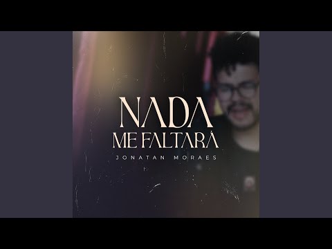 Nada Me Faltará - Jonatan Moraes