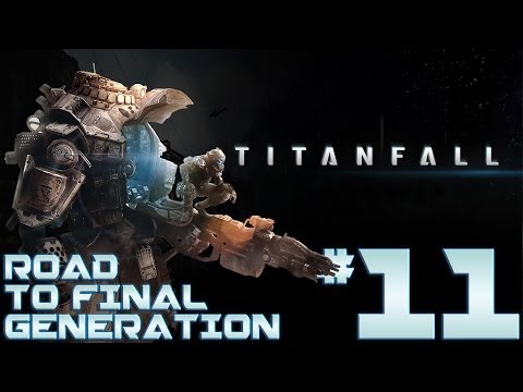 TITANFALL | ROAD TO FINAL GENERATION | Ep: 11 [#Titanfall] HD
