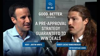 A Pre-Approval Strategy Guaranteed to Win Deals | Lucas Vanderbosch | Good. Better. Broker. Ep. 122